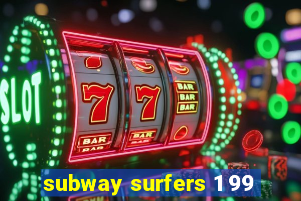 subway surfers 1 99